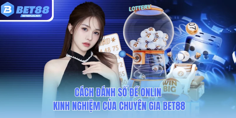 cach danh so de online kinh nghiem cua chuyen gia bet88