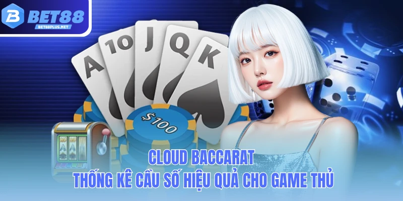 cloud baccarat thong ke cau so hieu qua cho game thu