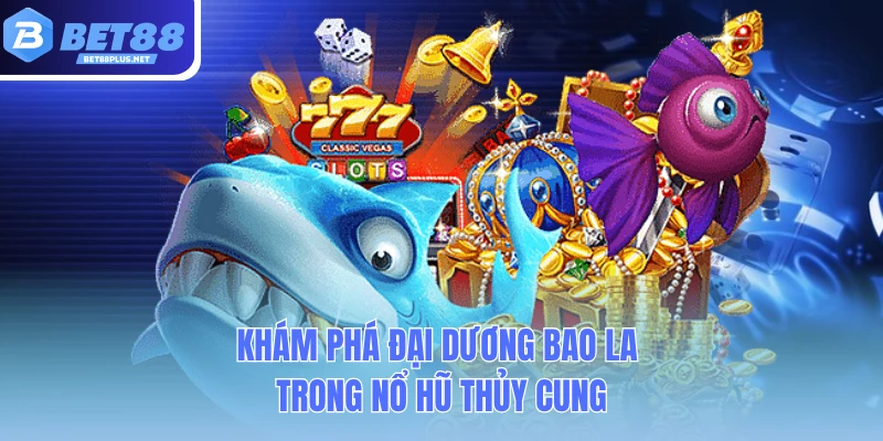 kham pha dai duong bao la trong no hu thuy cung