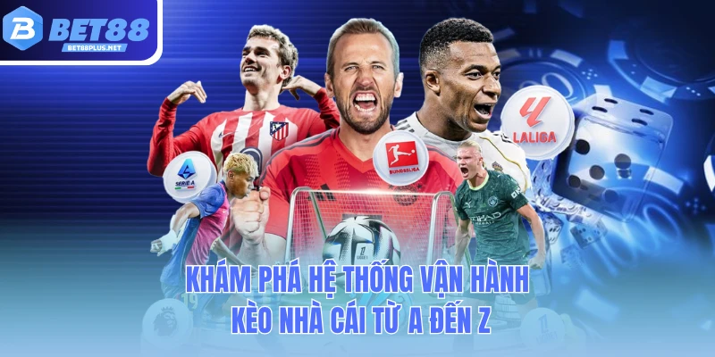 kham pha he thong van hanh keo nha cai tu a den z