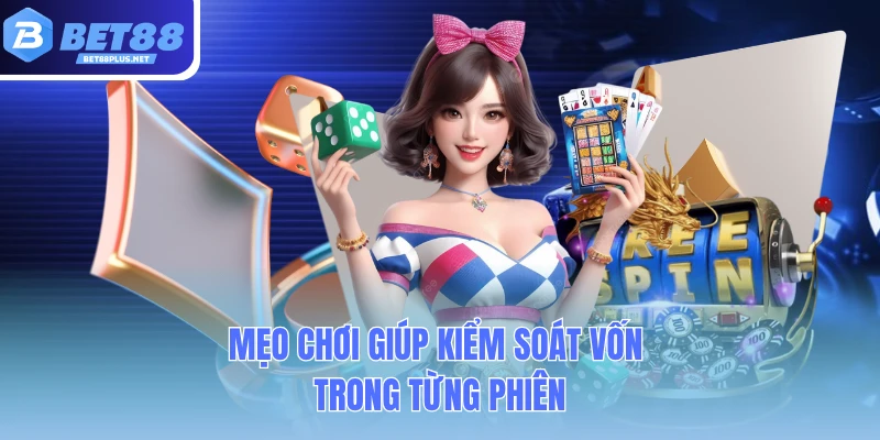meo choi giup kiem soat von trong tung phien